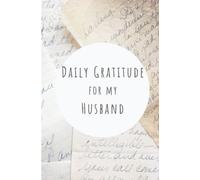 Daily Gratitude for my Husband: Record what you are thankful for in this journal that will make the perfect gift for him