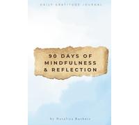 Daily Gratitude Journal: 90 Days of Mindfulness and Reflection: Cultivate Positivity, Reduce Stress, and Embrace a More Joyful Life