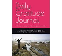 Daily Gratitude Journal: 90 Days to a Lighter, Fuller, and Intentional Life - A Minimalist, Devotional Companion for Cultivating Daily Happiness and Mindfulness.