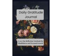 Daily Gratitude Journal: A 100-Day Reflection Notebook for Mindfulness and Personal Growth