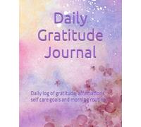 Daily Gratitude Journal: Daily log of gratitude, affirmations, self care goals and morning routine.