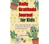 Daily Gratitude Journal For Kids: A Fun and Easy 130-Day Journey of Positivity, Mindfulness, and Thankfulness