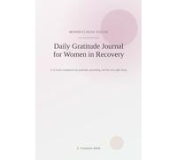 Daily Gratitude Journal for Women in Recovery-Mindfulness Focus: a 12-w ompanion for gratitude, grounding, and the next right thing