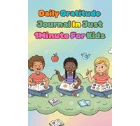 Daily Gratitude Journal in Just 1 Minute for Kids: Quick, Fun, and Easy Daily Reflection to Boost Happiness and Mindfulness