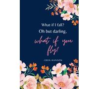 Daily Gratitude Journal: What if I fall? Oh darling but what if you fly? Erin Hanson