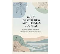 Daily Gratitude & Mindfulness: A Simple Guided Journal for Self-Reflection, Positivity, and Peace