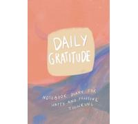 Daily gratitude: Notebook diary for happy and positive thinking in Just 5 Minutes a Day