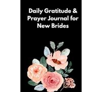 Daily Gratitude & Prayer Journal for New Brides: To inspire daily intimacy and personal devotion to God as you begin the new journey in marriage.