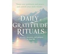 Daily Gratitude Rituals: Unlock Joy, Peace, and Purpose in Your Life: 2 (Meditation for Beginners)