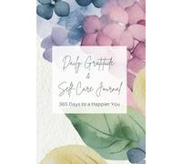 Daily Gratitude & Self-Care Journal: 365 Days to a Happier You