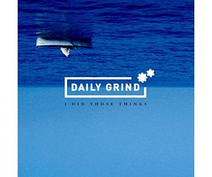 Daily Grind - I Did Those Things