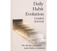 Daily Habit Evolution Guided Journal: The 90-day system to make habits consistent for adults ages 25-45