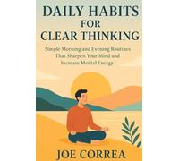 Daily Habits for Clear Thinking: Simple Morning and Evening Routines That Sharpen Your Mind and Increase Mental Energy (4)