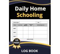 DAILY HOME SCHOOLING LOG BOOK: the Power of Organized Learning with This Essential Homeschooling Companion