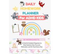 Daily Homework Planner for ADHD Kids: A Colorful Undated Organizer to Help Students Stay Focused, Motivated, and On Track Every Day ( 50 worksheets)
