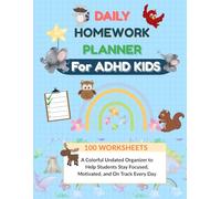 Daily Homework Planner for ADHD Kids: A Colorful Undated Organizer to Help Students Stay Focused, Motivated, and On Track Every Day ( 100 worksheets)