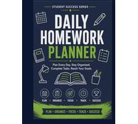 DAILY HOMEWORK PLANNER: Plan Every Assignment • Stay Organized • Manage Your Time • Complete Homework on Time • Build Better Study Habits