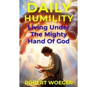 Daily Humility: Living Under The Mighty Hand Of God