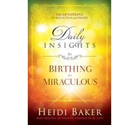 Daily Insights to Birthing the Miraculous: 100 Devotions for Reflection and Prayer