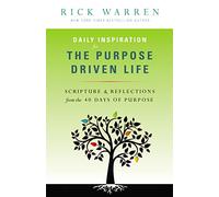 Daily Inspiration for the Purpose Driven Life : Scriptures and Reflections from the 40 Days of Purpose