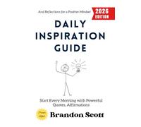 Daily Inspiration Guide:: Start Every Morning with Powerful Quotes, Affirmations, and Reflections for a Positive Mindset