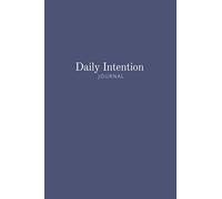 Daily Intention Journal: A guide towards the things you want.