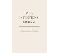 Daily Intentions Journal: A Simple Notebook to Set Goals, Focus Your Day, and Stay Consistent