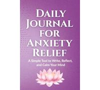 Daily Journal for Anxiety Relief: A Simple Tool to Write, Reflect, and Calm Your Mind | 6x9 in, 110 Pages