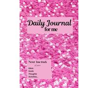 Daily Journal for me: Never lose track of your ideas, goals, thoughts, activities