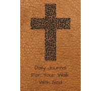 Daily Journal For Your Walk With God: Journal for Those Who Are Beginning or Continuing The Walk With God | 6X9 Inches, 365 pages ... Gift for Anyone Who Who Wants to Track Their Spiritual Journey