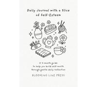 Daily Journal with a Slice of Self-Esteem: A 3-month guide to help you build self-worth through gentle daily reflection