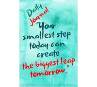 Daily Journal: "Your smallest step today can create the biggest leap tomorrow."