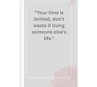 Daily Journal “Your time is limited, don’t waste it living someone else’s life.”: “Your time is limited, don’t waste it living someone else’s life.”