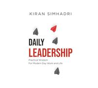 Daily Leadership: Practical Wisdom For Modern Day Work and Life