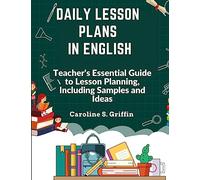 Daily Lesson Plans in English: Teacher's Essential Guide to Lesson Planning, Including Samples and Ideas