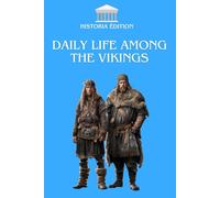 DAILY LIFE AMONG THE VIKINGS: Discover the Hidden World of Norse Warriors, Farmers, and Explorers