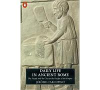 Daily Life in Ancient Rome: The People and the City at the Height of the...