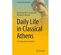 Daily Life in Classical Athens: A Socioeconomic Analysis (Frontiers in Economic History)