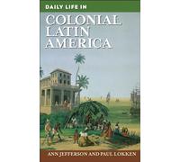 Daily Life in Colonial Latin America (The Greenwood Press Daily Life Through History Series)