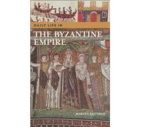 Daily Life in the Byzantine Empire (The Greenwood Press Daily Life Through History Series)