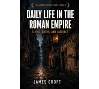 Daily Life in the Roman Empire: Slums, Baths, and Latrines