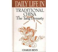 Daily Life in Traditional China: The Tang Dynasty (The Greenwood Press Daily Life Through History Series)