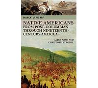 Daily Life of Native Americans - Post-Columbian to 19th-Century America - Greenwood Press Series