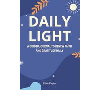 DAILY LIGHT: A Guided Journal to Renew Faith and Gratitude Daily