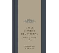 Daily Liturgy Devotional: 40 Days of Worship and Prayer
