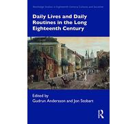Daily Lives and Daily Routines in the Long Eighteenth Century (Routledge Studies in Eighteenth-Century Cultures and Societies)