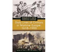 Daily Lives of Civilians in Wartime Europe, 1618-1900 (The Greenwood Press Daily Life Through History Series: Daily Lives of Civilians during Wartime)