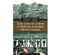Daily Lives of Civilians in Wartime Twentieth-Century Europe (The Greenwood Press Daily Life Through History Series: Daily Lives of Civilians during Wartime)