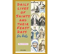 Daily Lives of Saints and their Feast Days for Kids: March Edition