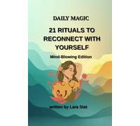 DAILY MAGIC 21 RITUALS TO RECONNECT WITH YOURSELF: Mind-Blowing Edition (SELF-HELP BOOKS)